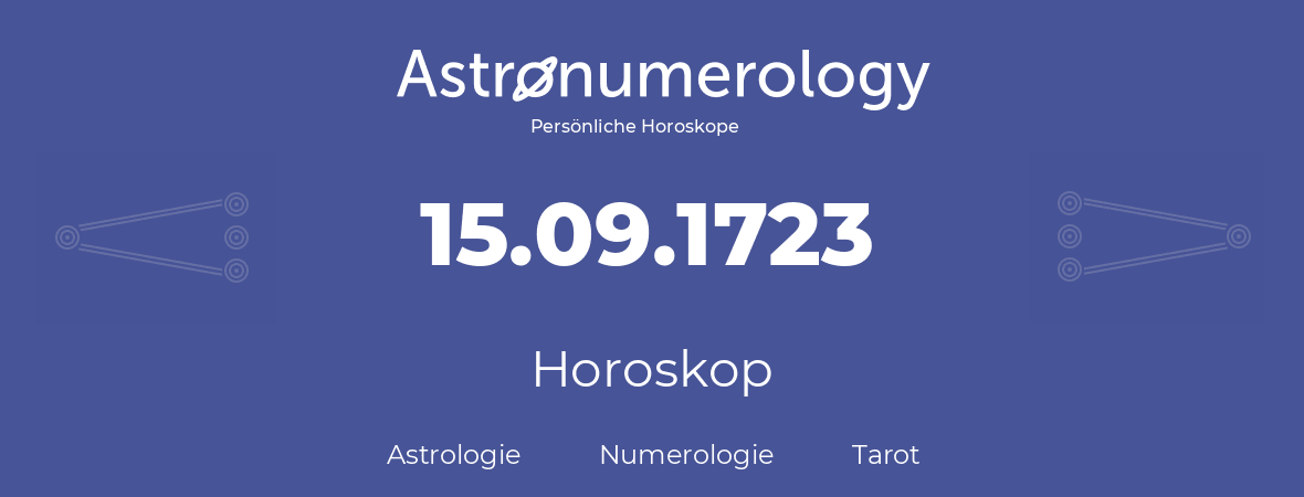 Horoskop für Geburtstag (geborener Tag): 15.09.1723 (der 15. September 1723)