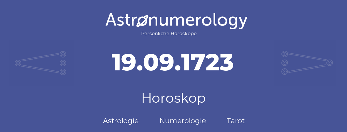 Horoskop für Geburtstag (geborener Tag): 19.09.1723 (der 19. September 1723)