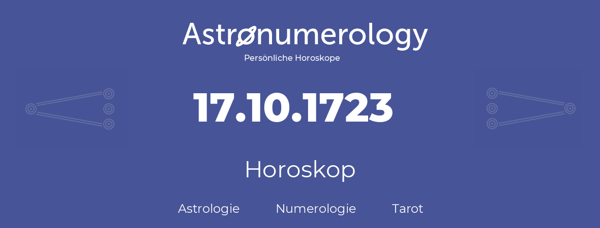 Horoskop für Geburtstag (geborener Tag): 17.10.1723 (der 17. Oktober 1723)