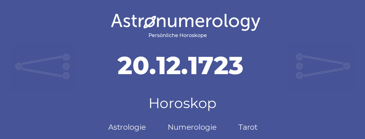 Horoskop für Geburtstag (geborener Tag): 20.12.1723 (der 20. Dezember 1723)