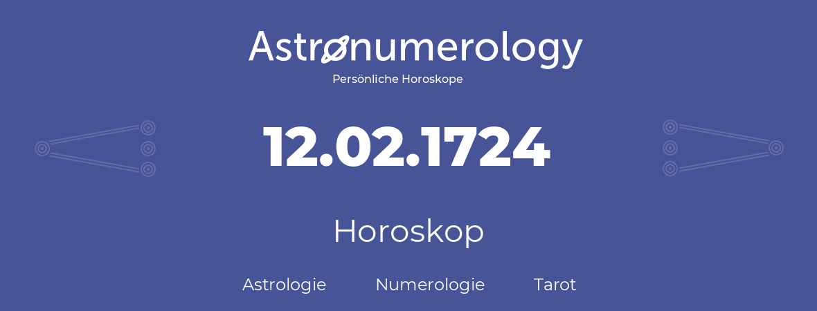 Horoskop für Geburtstag (geborener Tag): 12.02.1724 (der 12. Februar 1724)