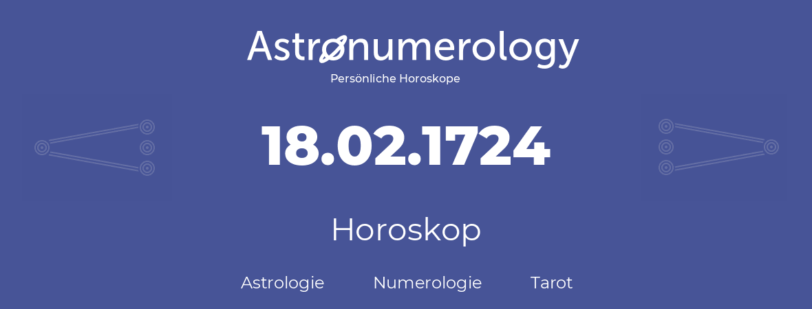 Horoskop für Geburtstag (geborener Tag): 18.02.1724 (der 18. Februar 1724)