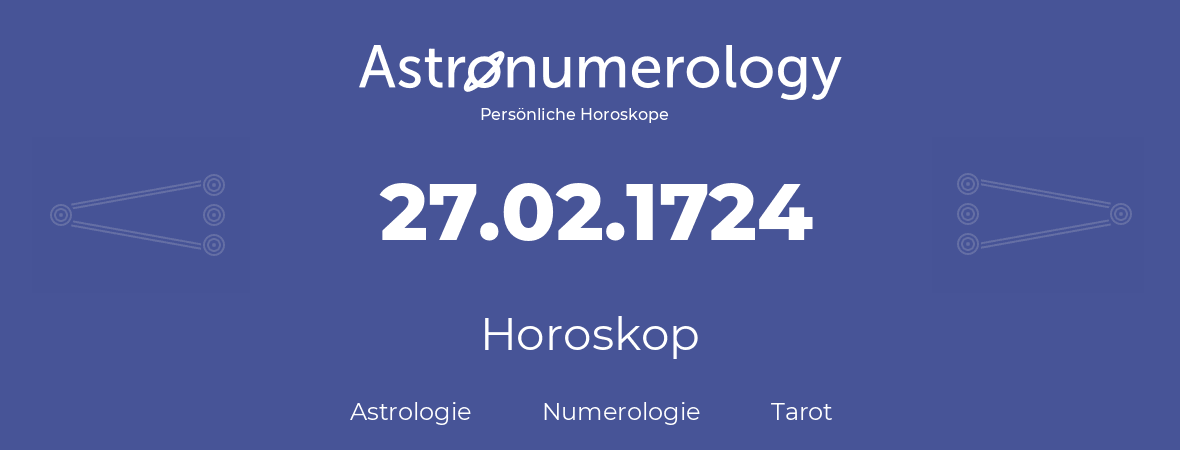 Horoskop für Geburtstag (geborener Tag): 27.02.1724 (der 27. Februar 1724)