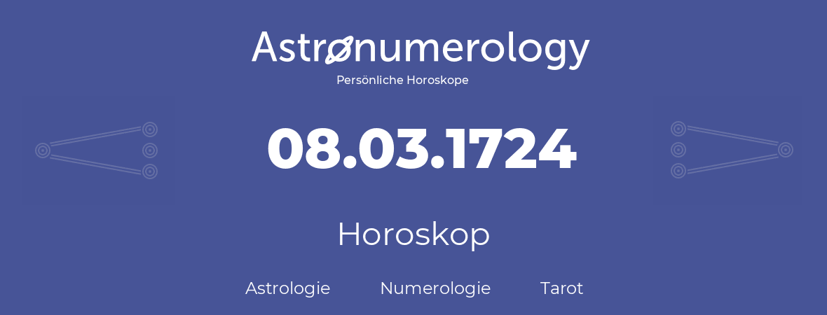 Horoskop für Geburtstag (geborener Tag): 08.03.1724 (der 8. Marz 1724)