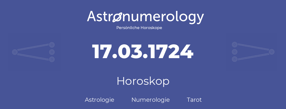 Horoskop für Geburtstag (geborener Tag): 17.03.1724 (der 17. Marz 1724)