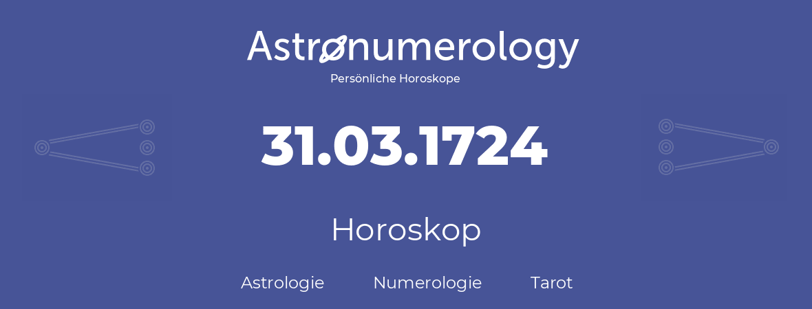 Horoskop für Geburtstag (geborener Tag): 31.03.1724 (der 31. Marz 1724)