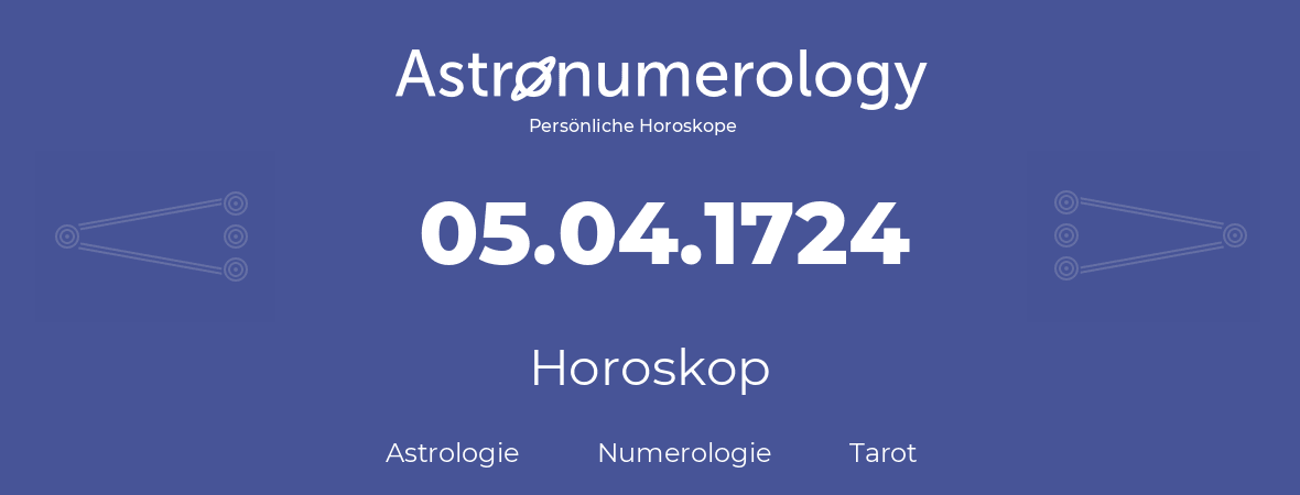 Horoskop für Geburtstag (geborener Tag): 05.04.1724 (der 05. April 1724)