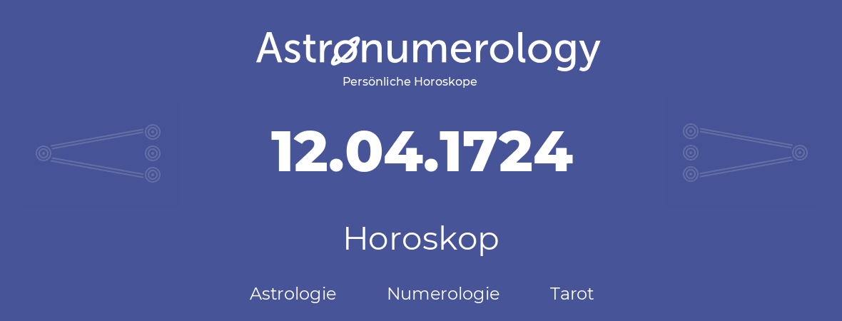 Horoskop für Geburtstag (geborener Tag): 12.04.1724 (der 12. April 1724)