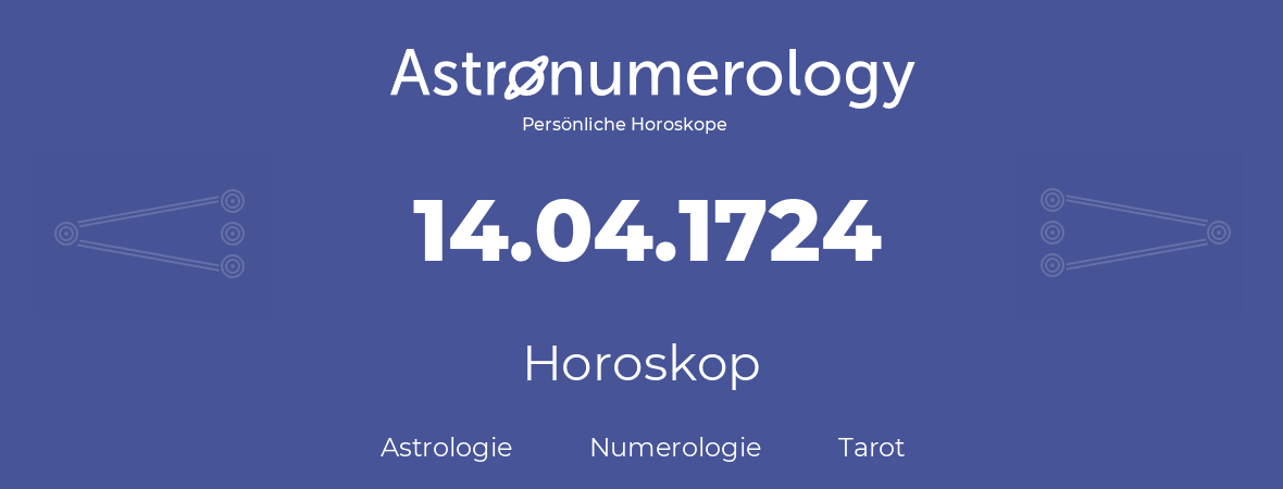 Horoskop für Geburtstag (geborener Tag): 14.04.1724 (der 14. April 1724)