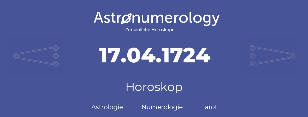 Horoskop für Geburtstag (geborener Tag): 17.04.1724 (der 17. April 1724)