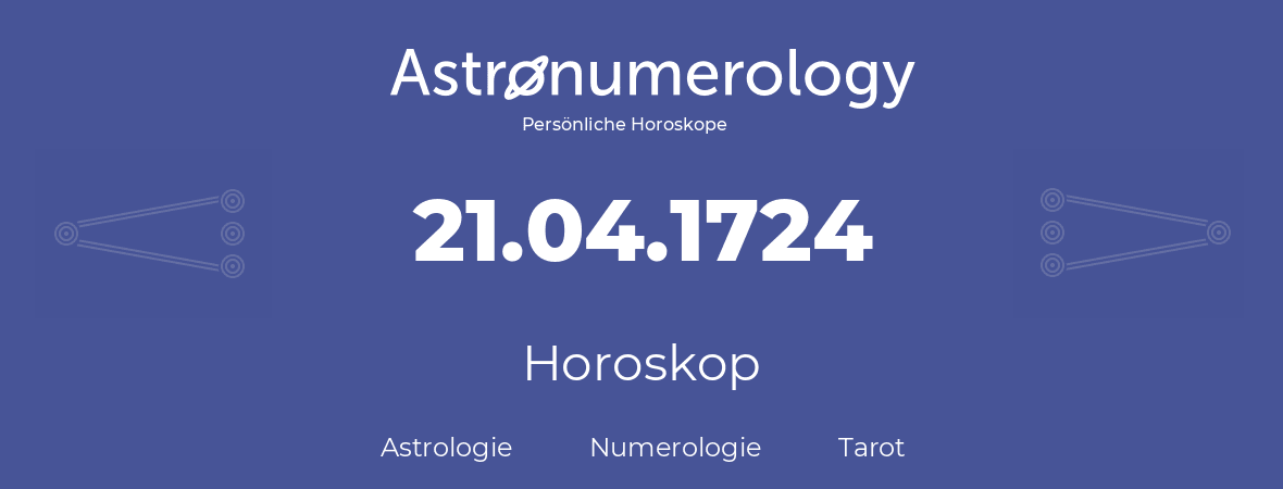 Horoskop für Geburtstag (geborener Tag): 21.04.1724 (der 21. April 1724)