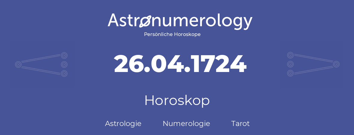 Horoskop für Geburtstag (geborener Tag): 26.04.1724 (der 26. April 1724)