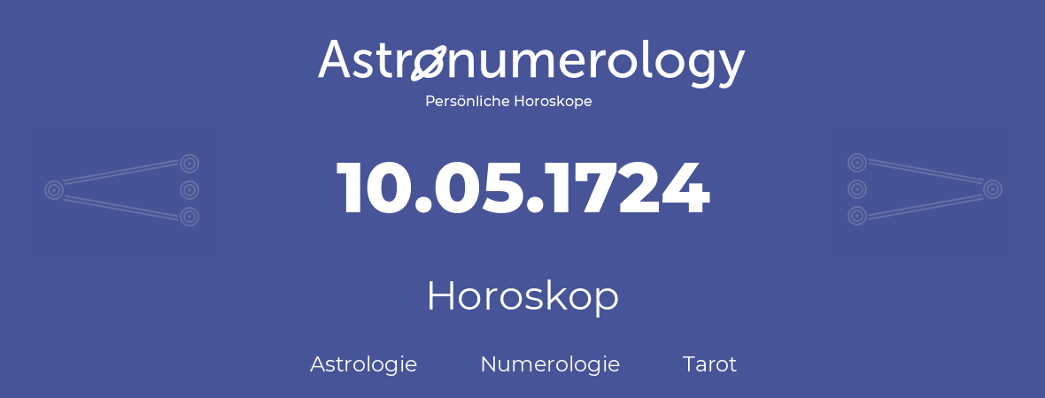 Horoskop für Geburtstag (geborener Tag): 10.05.1724 (der 10. Mai 1724)