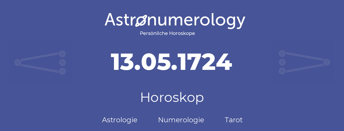 Horoskop für Geburtstag (geborener Tag): 13.05.1724 (der 13. Mai 1724)