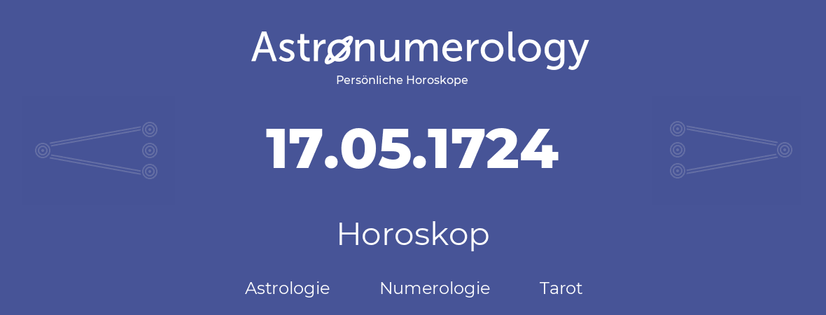 Horoskop für Geburtstag (geborener Tag): 17.05.1724 (der 17. Mai 1724)