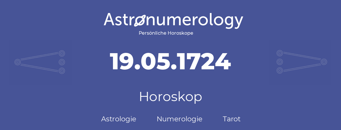 Horoskop für Geburtstag (geborener Tag): 19.05.1724 (der 19. Mai 1724)