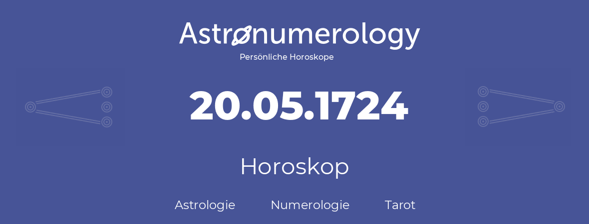Horoskop für Geburtstag (geborener Tag): 20.05.1724 (der 20. Mai 1724)