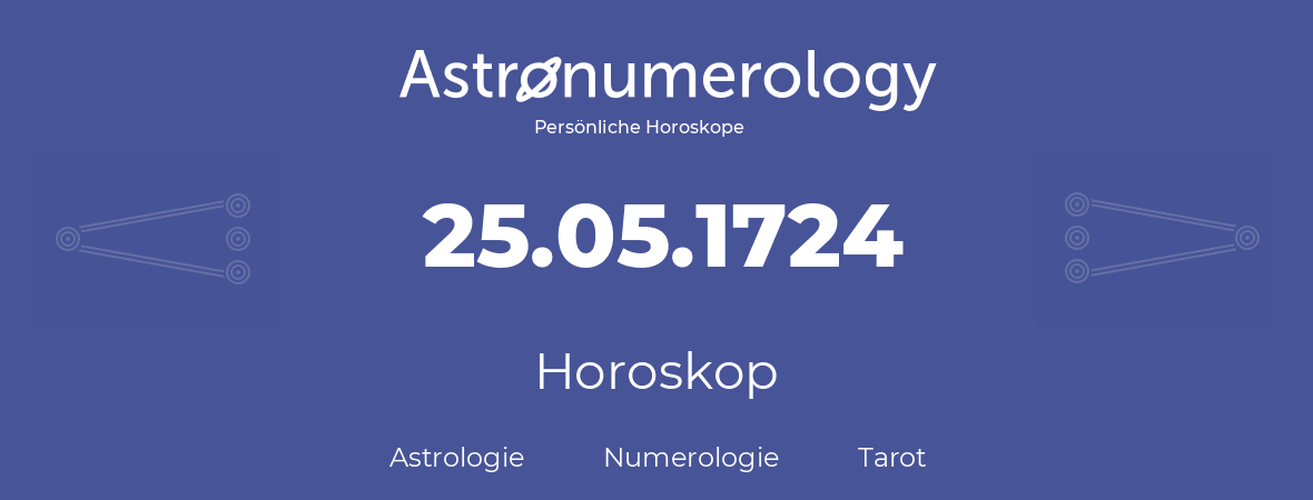 Horoskop für Geburtstag (geborener Tag): 25.05.1724 (der 25. Mai 1724)
