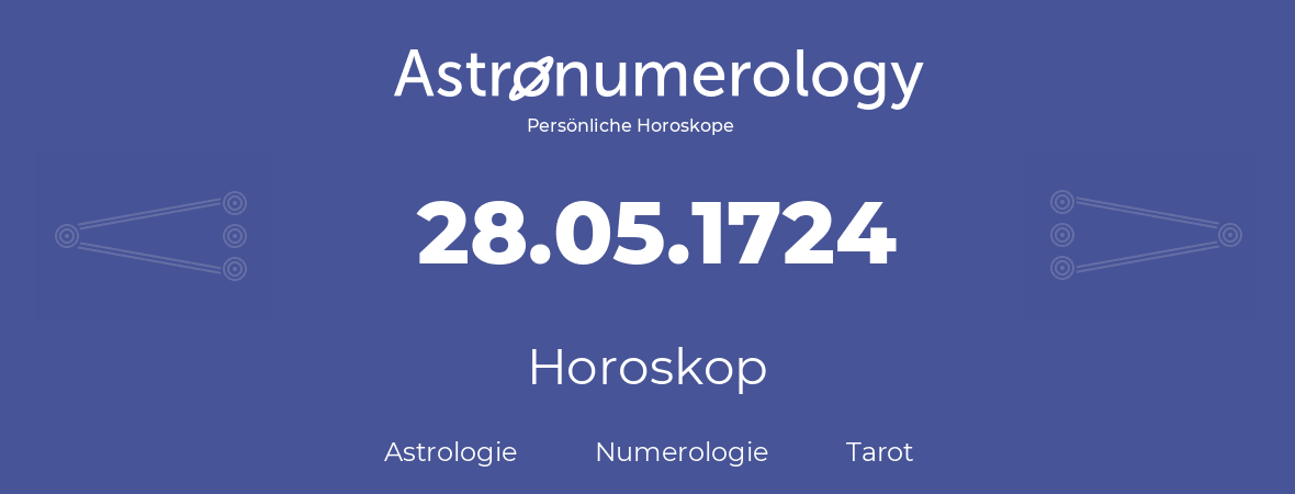 Horoskop für Geburtstag (geborener Tag): 28.05.1724 (der 28. Mai 1724)