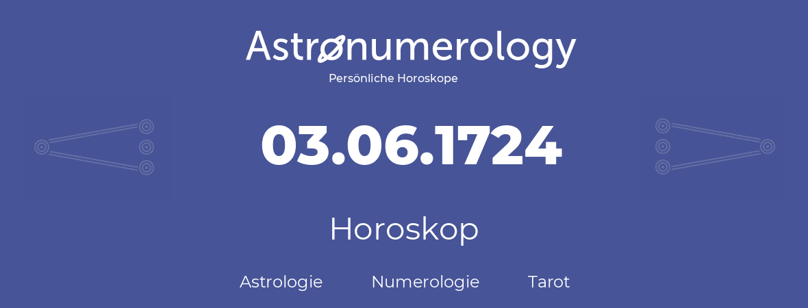 Horoskop für Geburtstag (geborener Tag): 03.06.1724 (der 3. Juni 1724)