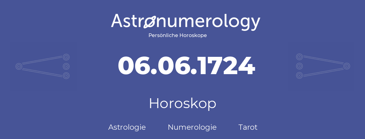 Horoskop für Geburtstag (geborener Tag): 06.06.1724 (der 6. Juni 1724)