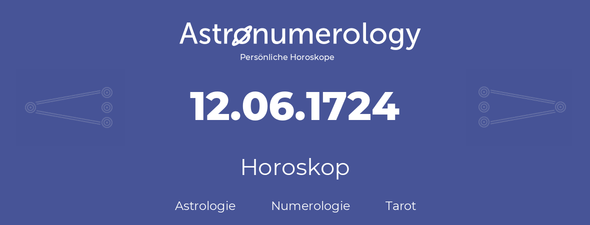 Horoskop für Geburtstag (geborener Tag): 12.06.1724 (der 12. Juni 1724)