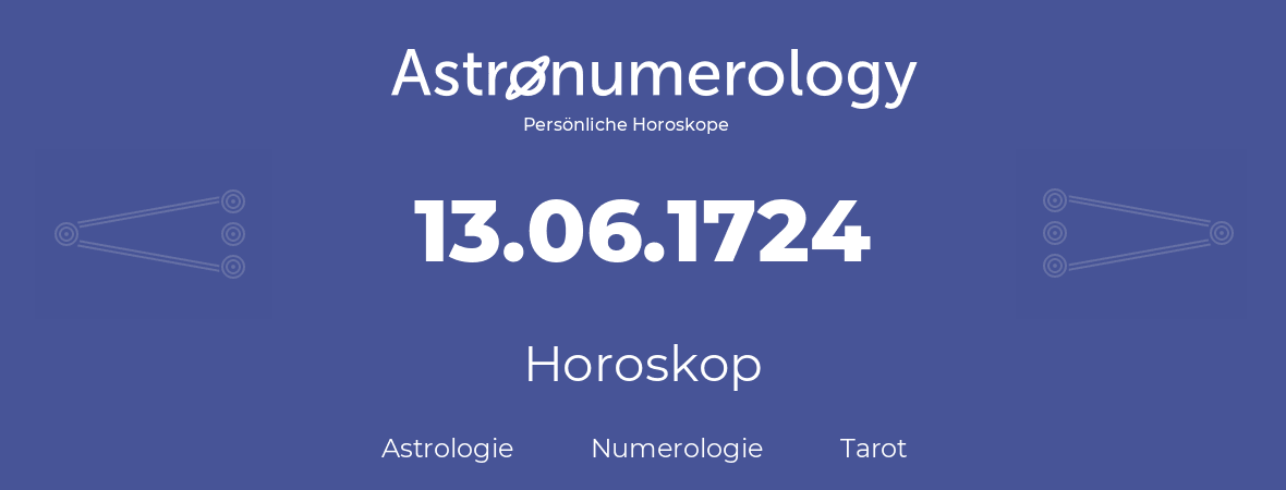 Horoskop für Geburtstag (geborener Tag): 13.06.1724 (der 13. Juni 1724)