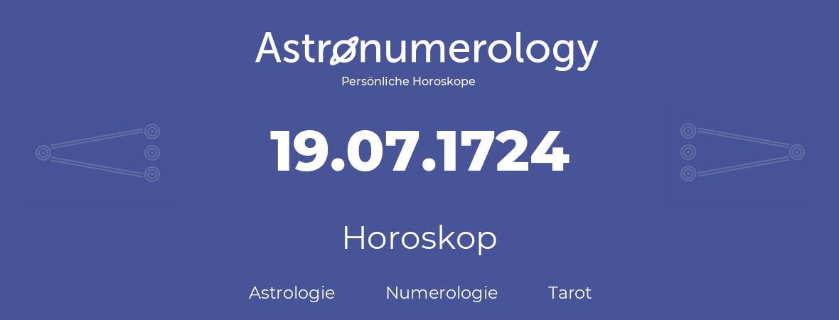 Horoskop für Geburtstag (geborener Tag): 19.07.1724 (der 19. Juli 1724)