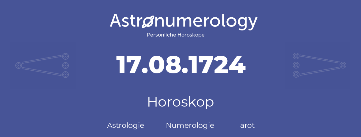 Horoskop für Geburtstag (geborener Tag): 17.08.1724 (der 17. August 1724)