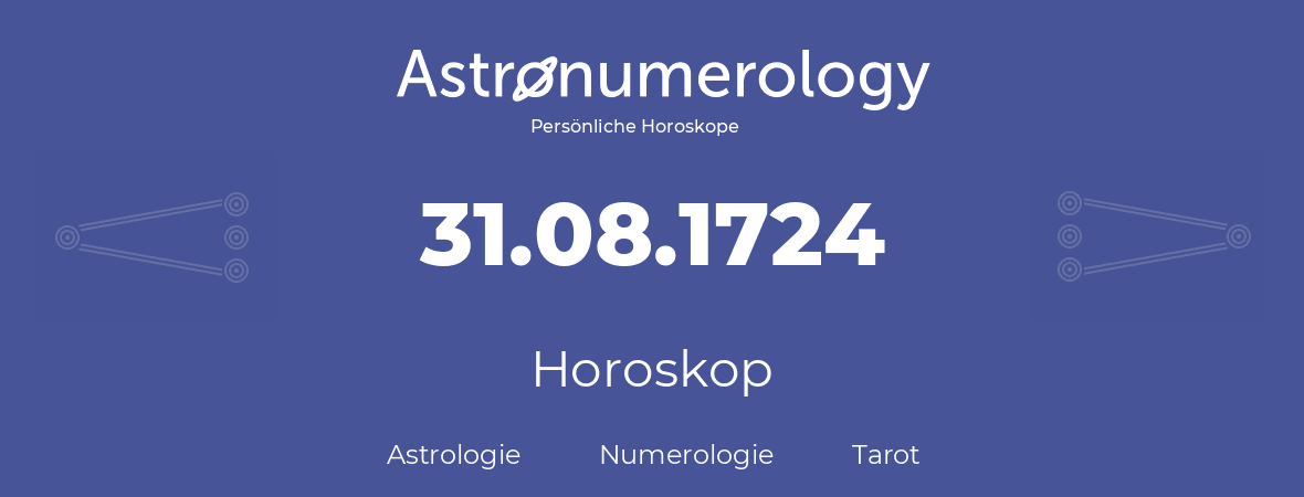 Horoskop für Geburtstag (geborener Tag): 31.08.1724 (der 31. August 1724)