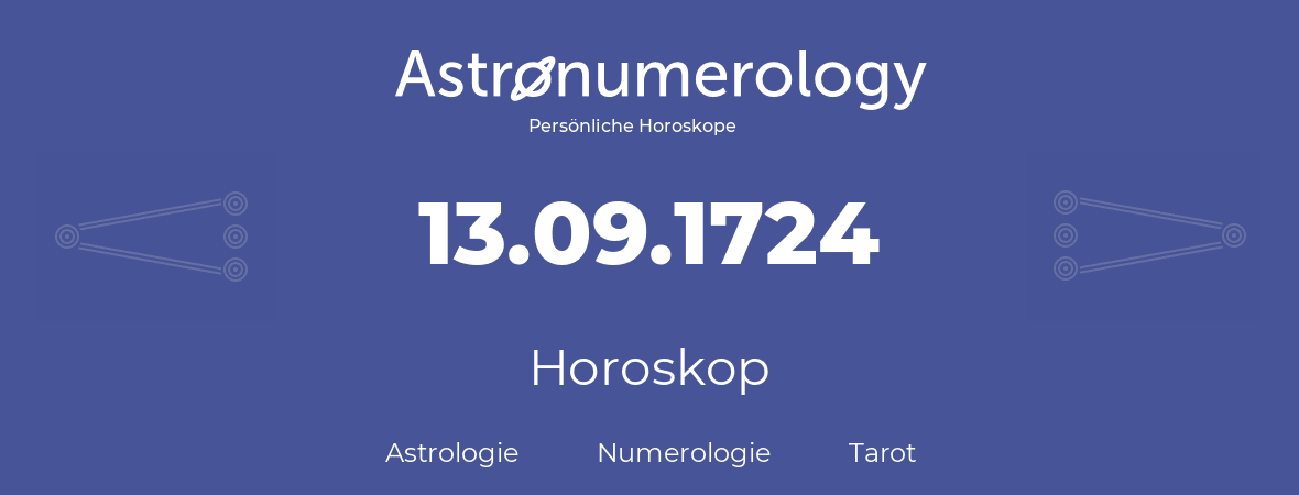 Horoskop für Geburtstag (geborener Tag): 13.09.1724 (der 13. September 1724)