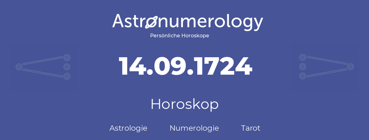 Horoskop für Geburtstag (geborener Tag): 14.09.1724 (der 14. September 1724)