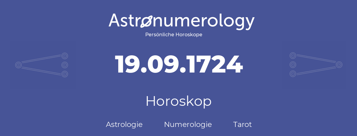 Horoskop für Geburtstag (geborener Tag): 19.09.1724 (der 19. September 1724)