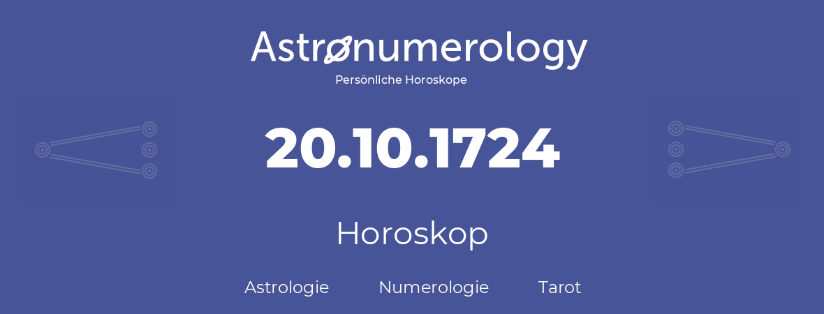 Horoskop für Geburtstag (geborener Tag): 20.10.1724 (der 20. Oktober 1724)