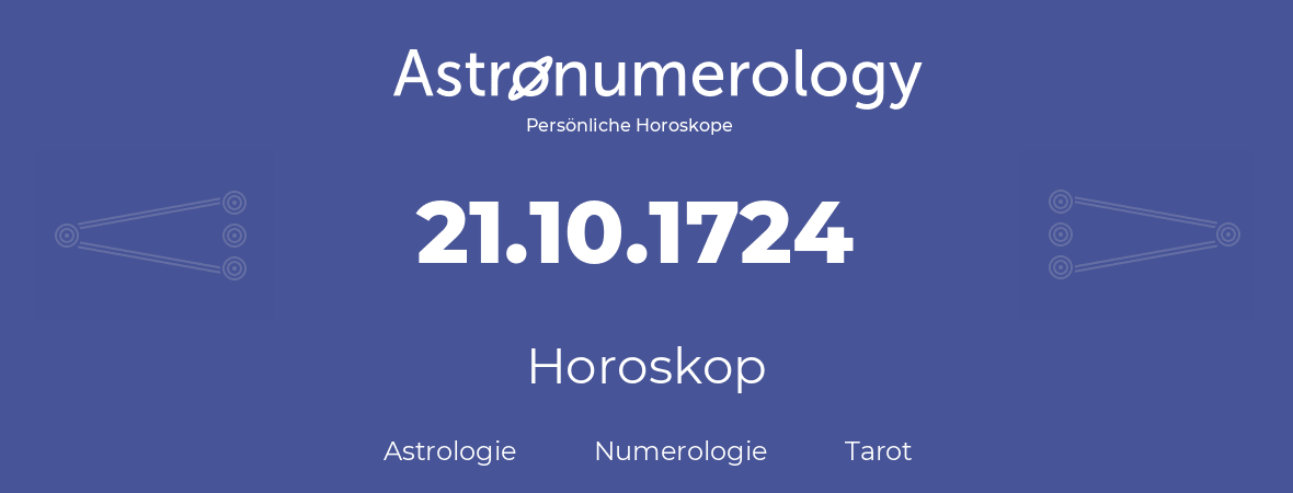 Horoskop für Geburtstag (geborener Tag): 21.10.1724 (der 21. Oktober 1724)