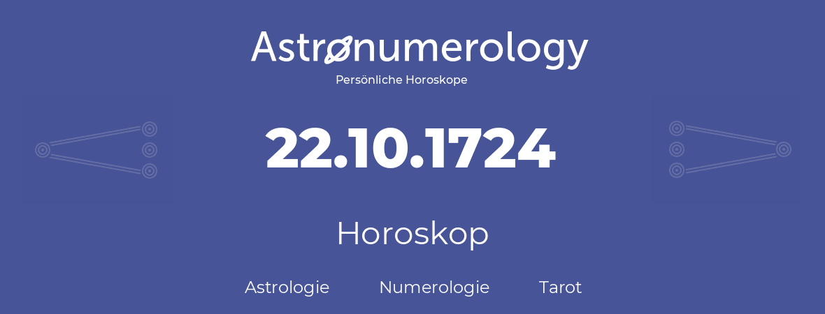 Horoskop für Geburtstag (geborener Tag): 22.10.1724 (der 22. Oktober 1724)