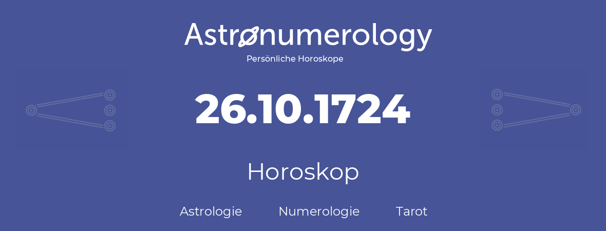 Horoskop für Geburtstag (geborener Tag): 26.10.1724 (der 26. Oktober 1724)