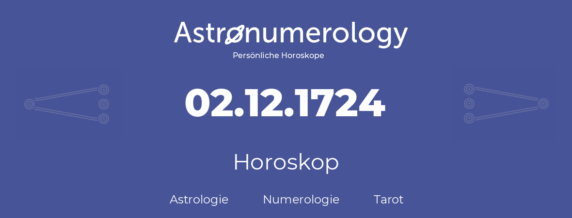 Horoskop für Geburtstag (geborener Tag): 02.12.1724 (der 02. Dezember 1724)