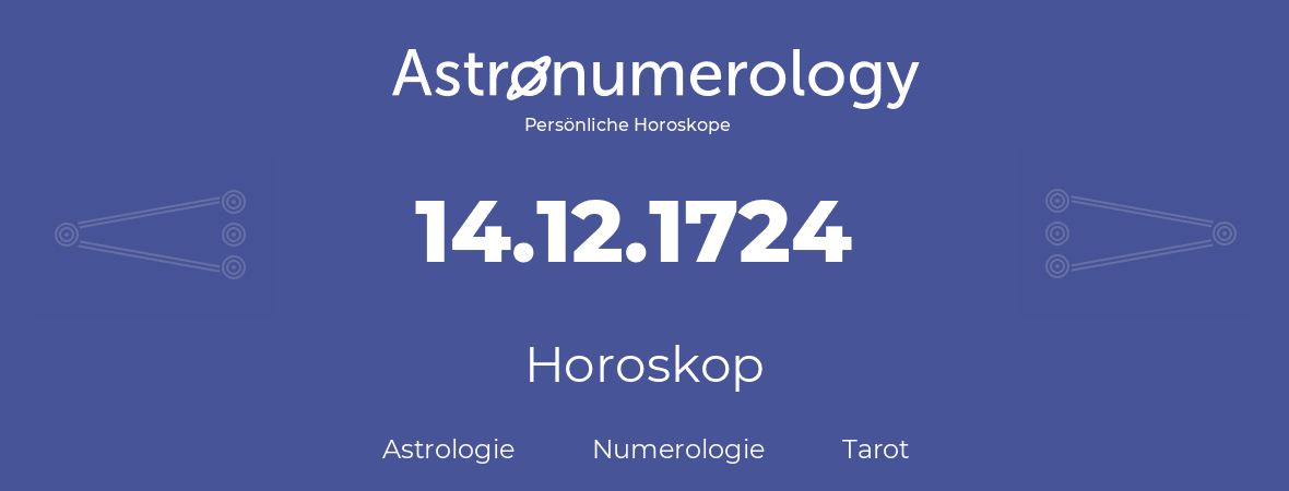 Horoskop für Geburtstag (geborener Tag): 14.12.1724 (der 14. Dezember 1724)