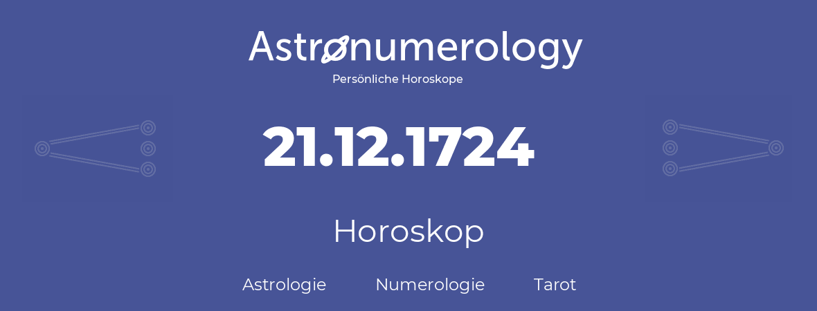 Horoskop für Geburtstag (geborener Tag): 21.12.1724 (der 21. Dezember 1724)