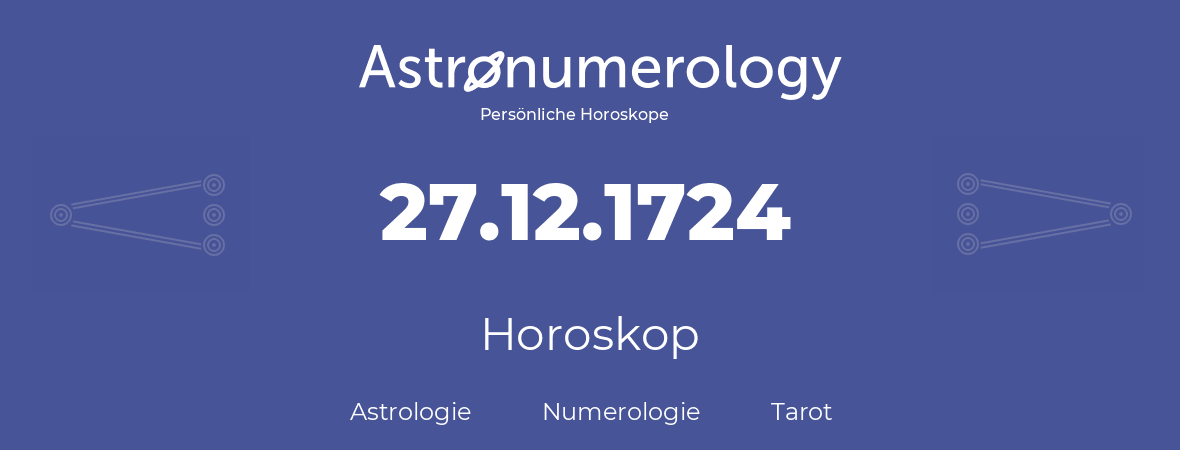 Horoskop für Geburtstag (geborener Tag): 27.12.1724 (der 27. Dezember 1724)