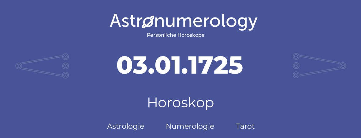 Horoskop für Geburtstag (geborener Tag): 03.01.1725 (der 03. Januar 1725)