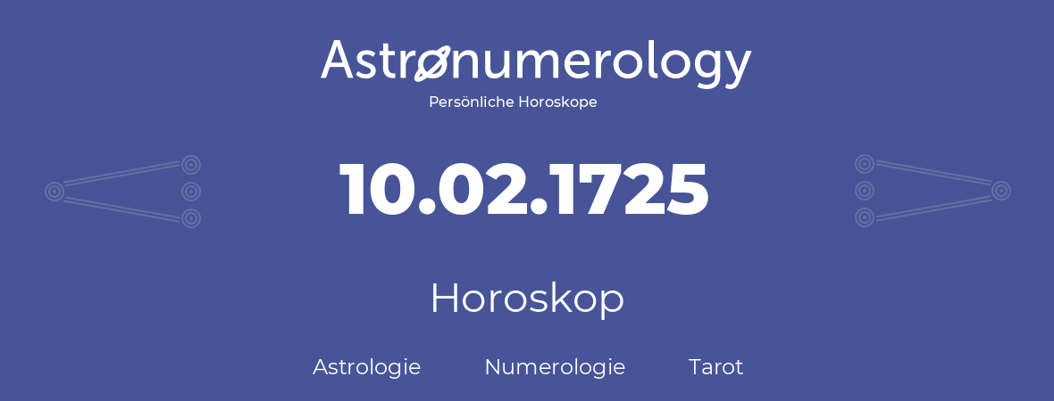 Horoskop für Geburtstag (geborener Tag): 10.02.1725 (der 10. Februar 1725)