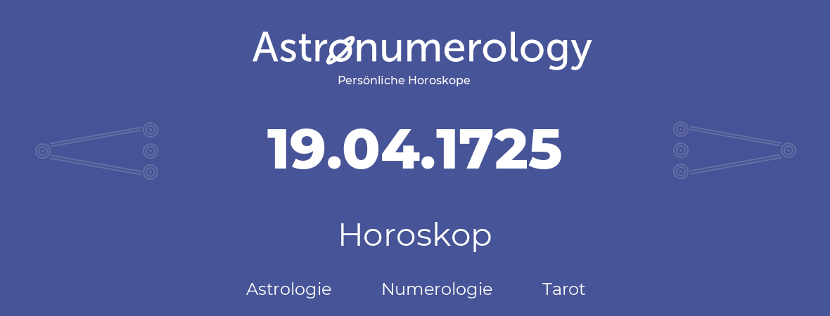 Horoskop für Geburtstag (geborener Tag): 19.04.1725 (der 19. April 1725)