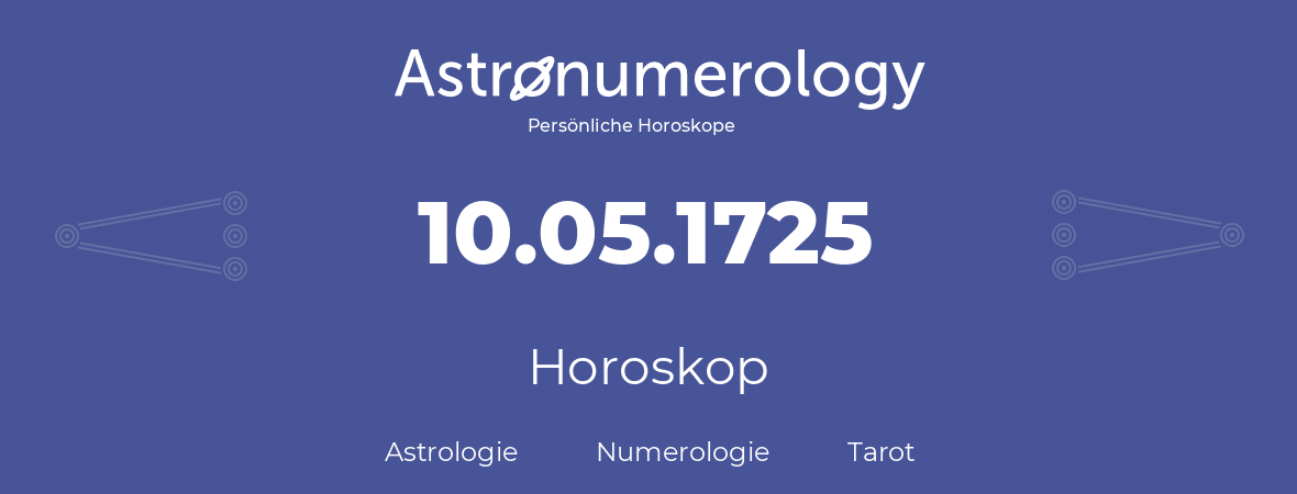 Horoskop für Geburtstag (geborener Tag): 10.05.1725 (der 10. Mai 1725)