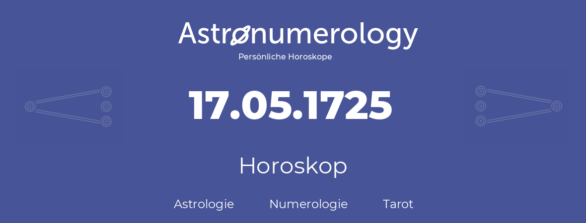 Horoskop für Geburtstag (geborener Tag): 17.05.1725 (der 17. Mai 1725)