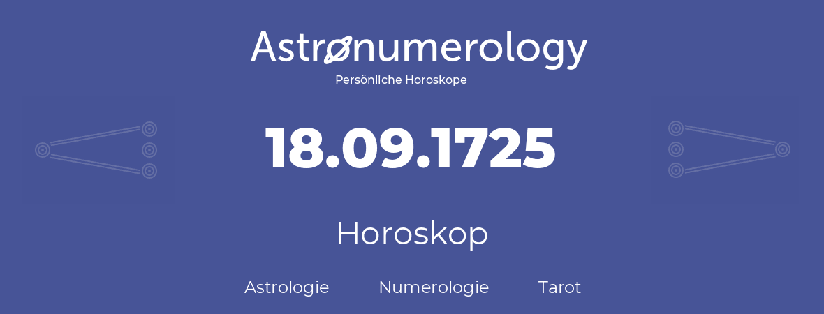 Horoskop für Geburtstag (geborener Tag): 18.09.1725 (der 18. September 1725)