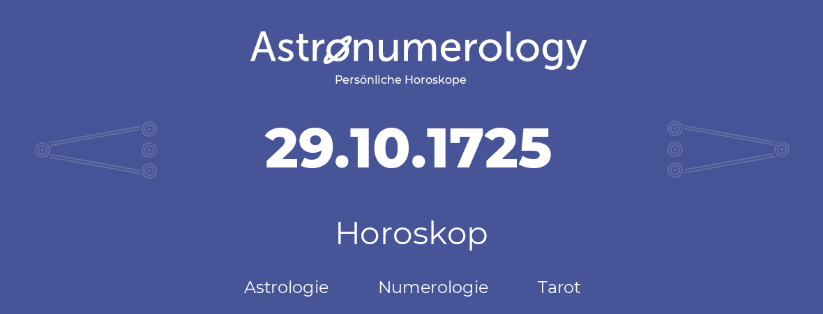 Horoskop für Geburtstag (geborener Tag): 29.10.1725 (der 29. Oktober 1725)