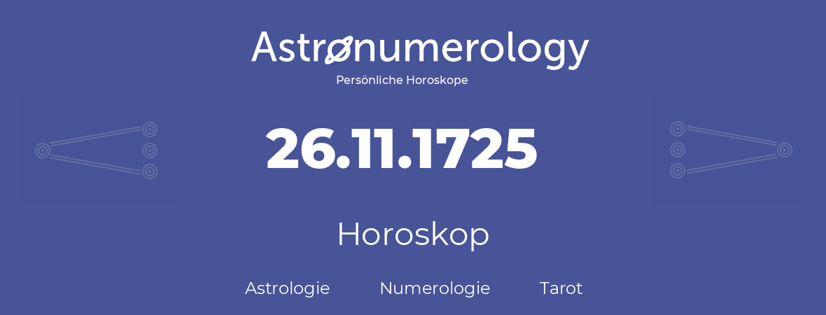 Horoskop für Geburtstag (geborener Tag): 26.11.1725 (der 26. November 1725)