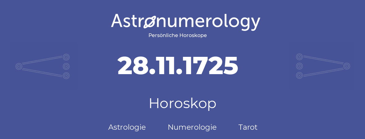 Horoskop für Geburtstag (geborener Tag): 28.11.1725 (der 28. November 1725)